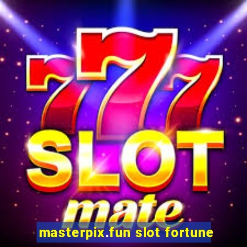 masterpix.fun slot fortune